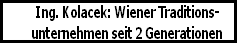 Ing. Kolacek: Wiener Traditions-
unternehmen seit 2 Generationen